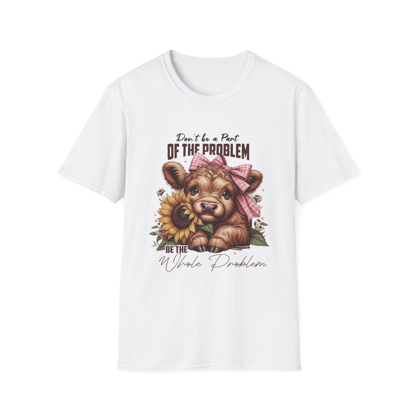 Be The Whole Problem Unisex Softstyle T-Shirt