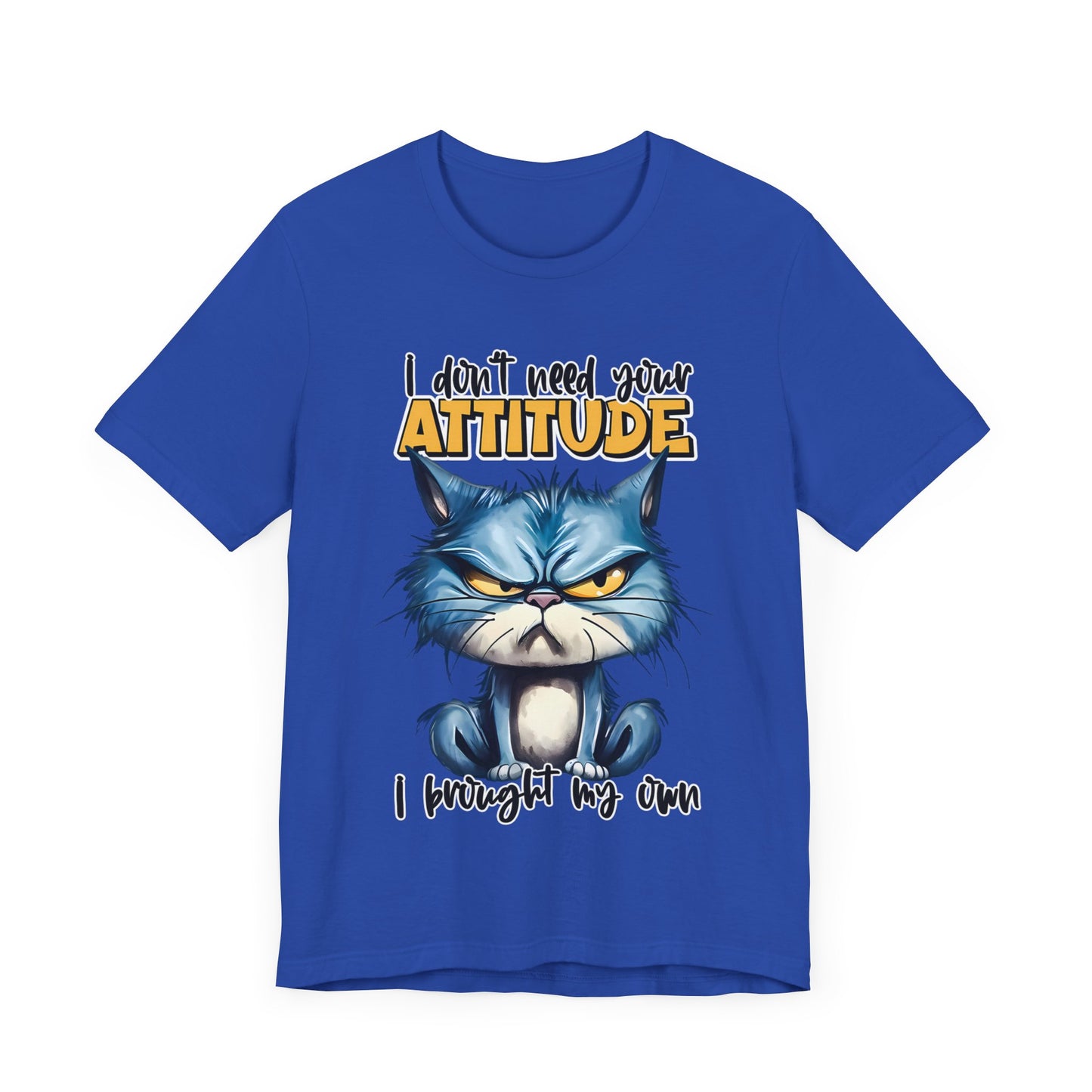 I Don't Need Your Attitude, I Brought My Own Unisex Jersey Short Sleeve Tee