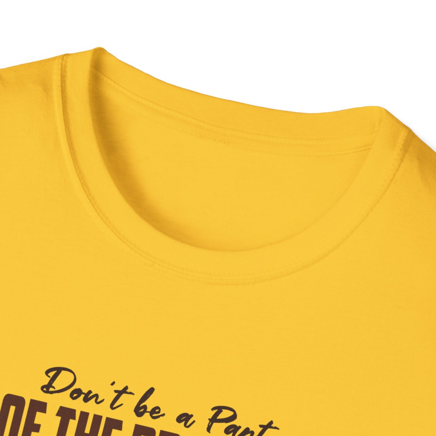 Be The Whole Problem Unisex Softstyle T-Shirt