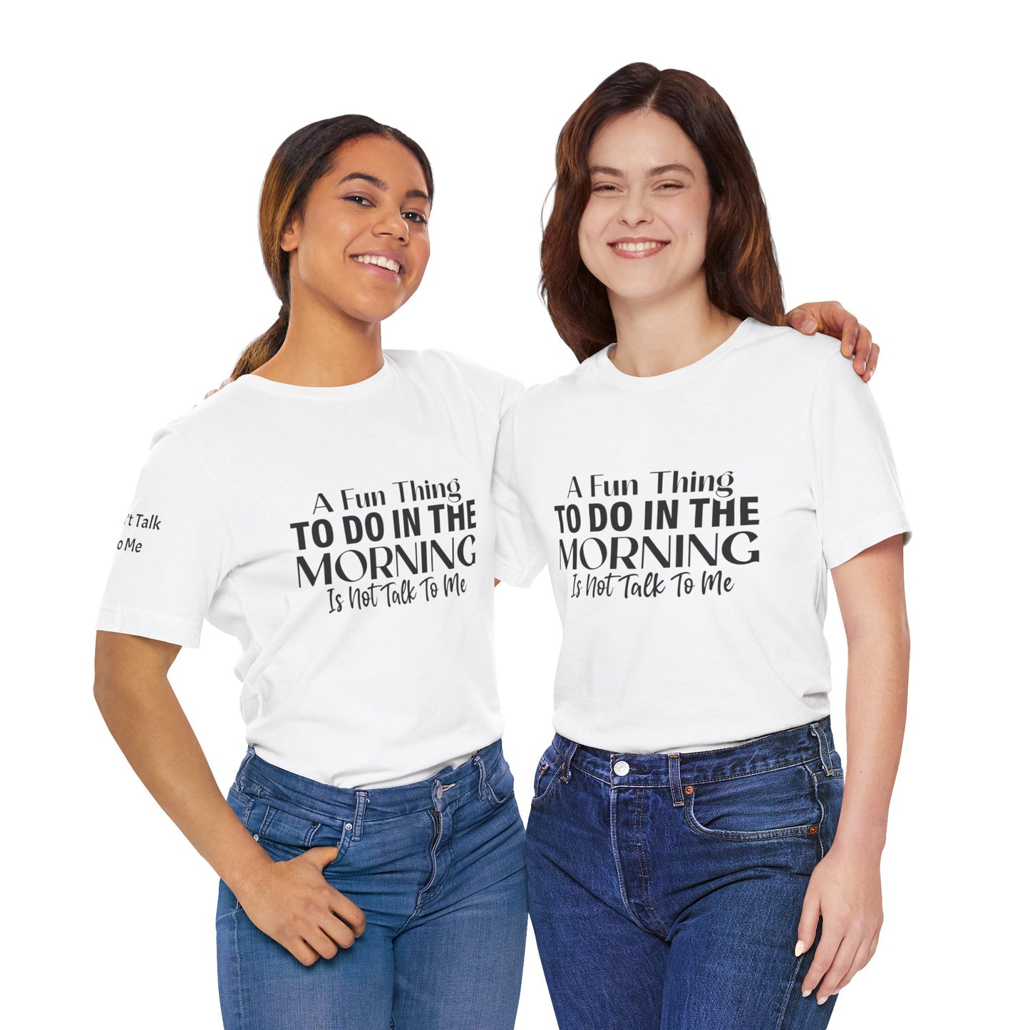 Fun Thing To Do In The Morning is Not Talk To Me Unisex Jersey Short Sleeve Tee Featuring Don't Talk To Me on the right sleeve of the T-shirt
