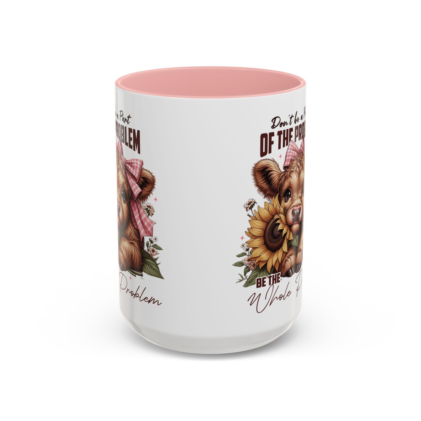 Be The Whole Problem Accent Coffee Mug (11, 15oz)