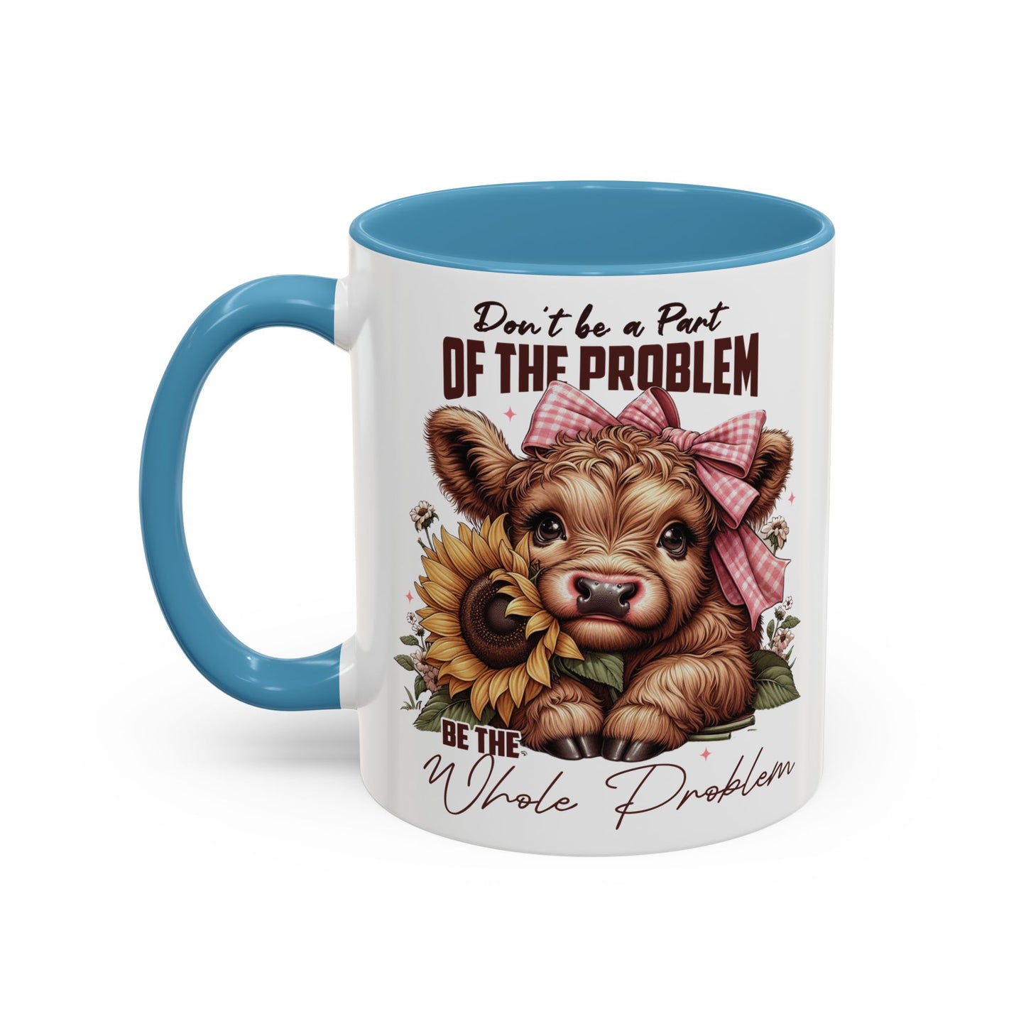 Be The Whole Problem Accent Coffee Mug (11, 15oz)