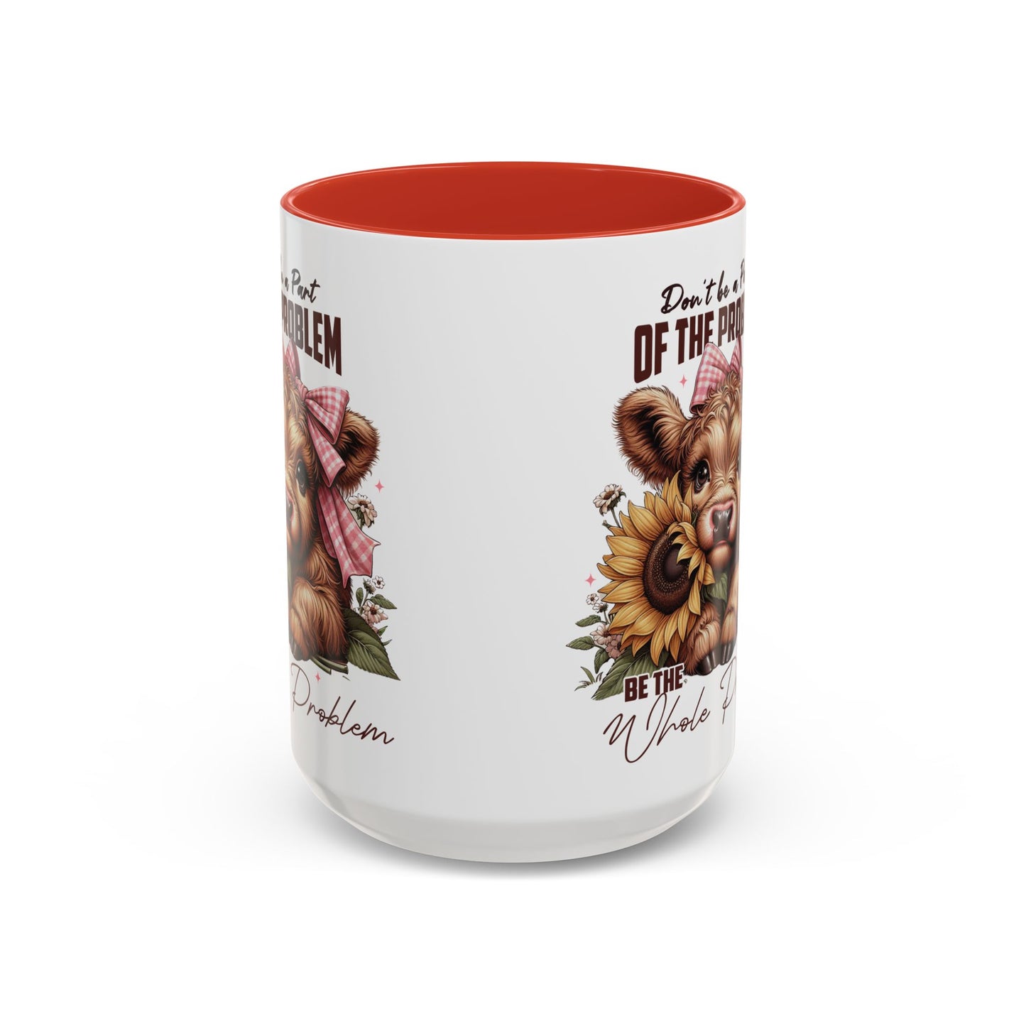 Be The Whole Problem Accent Coffee Mug (11, 15oz)