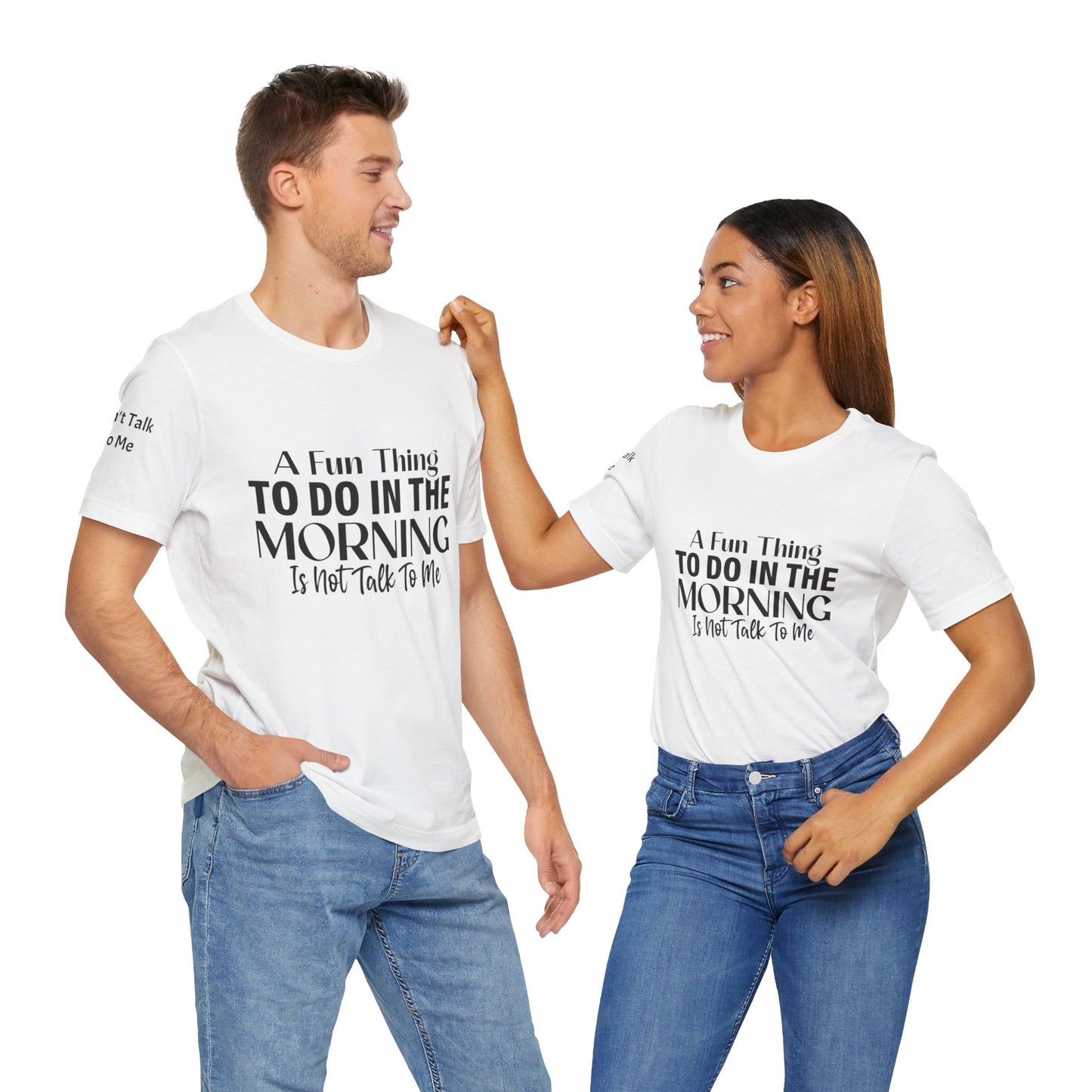 Fun Thing To Do In The Morning is Not Talk To Me Unisex Jersey Short Sleeve Tee Featuring Don't Talk To Me on the right sleeve of the T-shirt