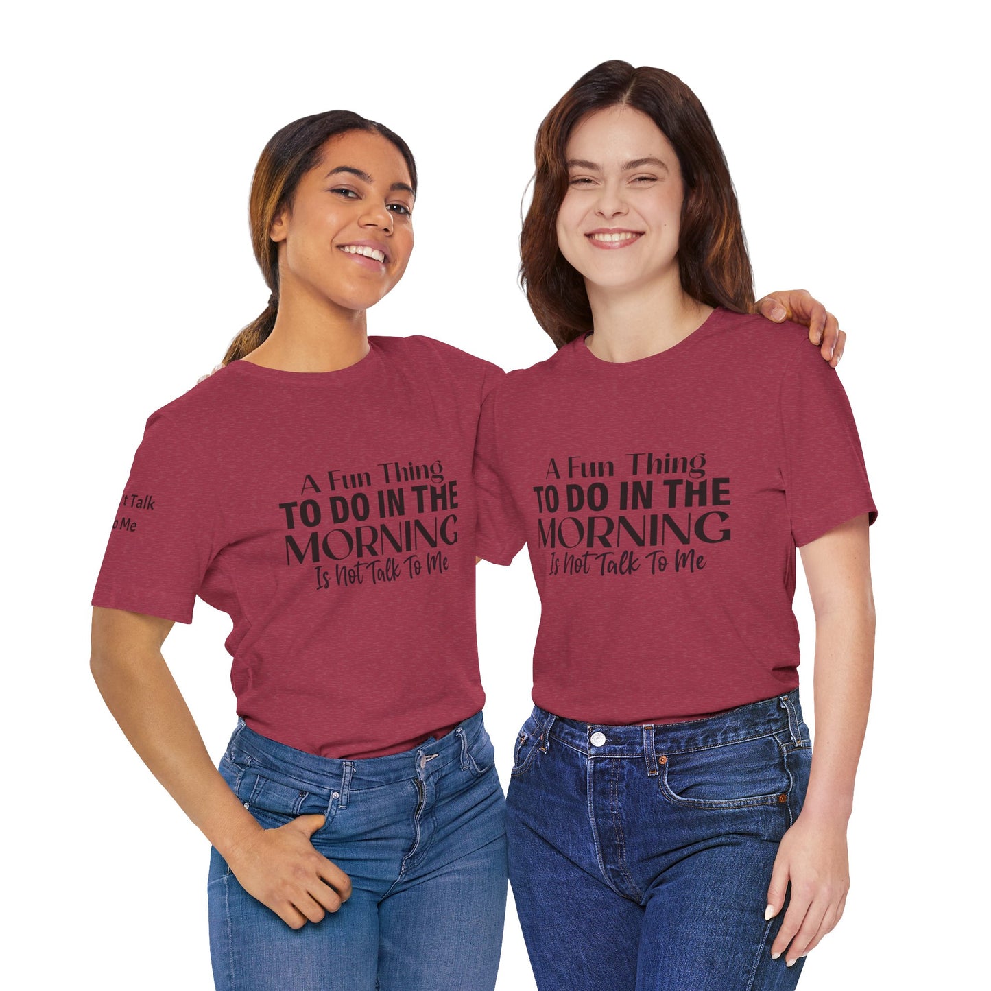 Fun Thing To Do In The Morning is Not Talk To Me Unisex Jersey Short Sleeve Tee Featuring Don't Talk To Me on the right sleeve of the T-shirt