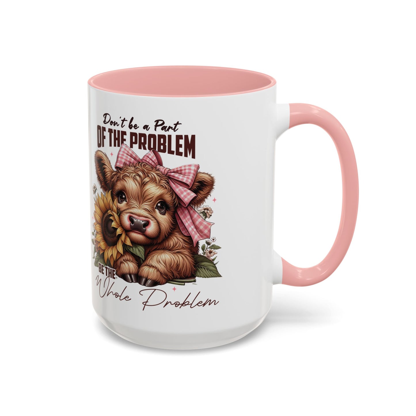 Be The Whole Problem Accent Coffee Mug (11, 15oz)