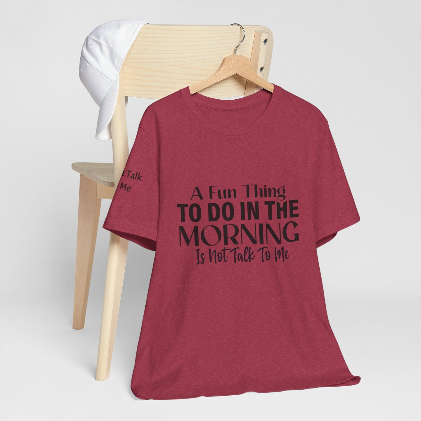 Fun Thing To Do In The Morning is Not Talk To Me Unisex Jersey Short Sleeve Tee Featuring Don't Talk To Me on the right sleeve of the T-shirt