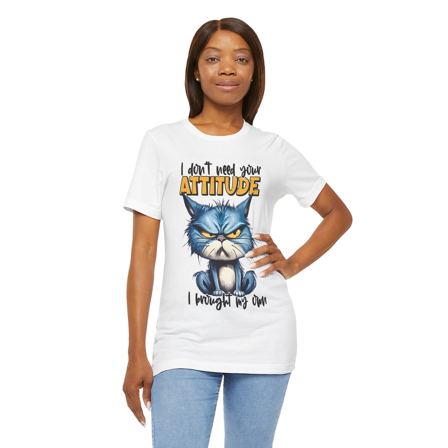 I Don't Need Your Attitude, I Brought My Own Unisex Jersey Short Sleeve Tee