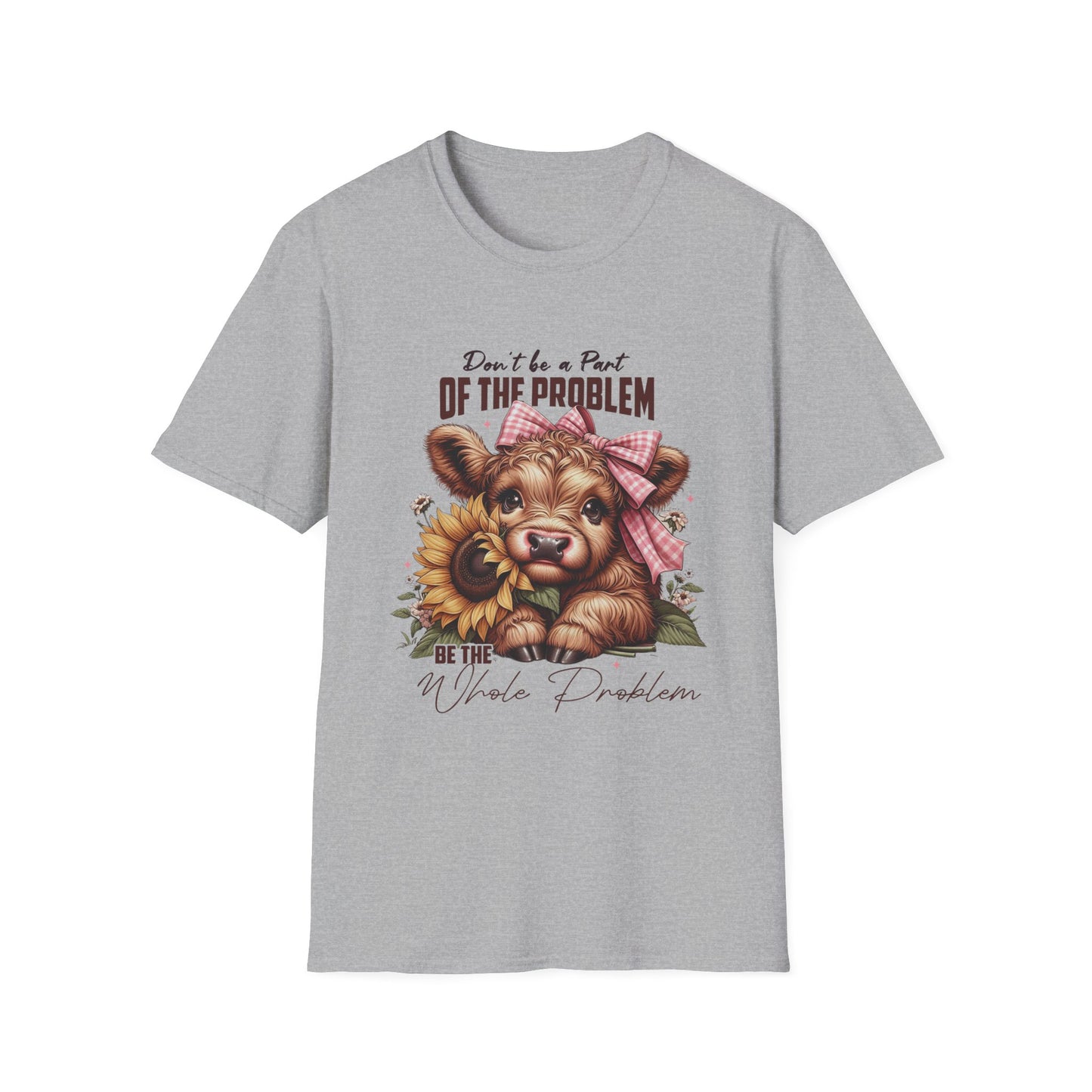 Be The Whole Problem Unisex Softstyle T-Shirt