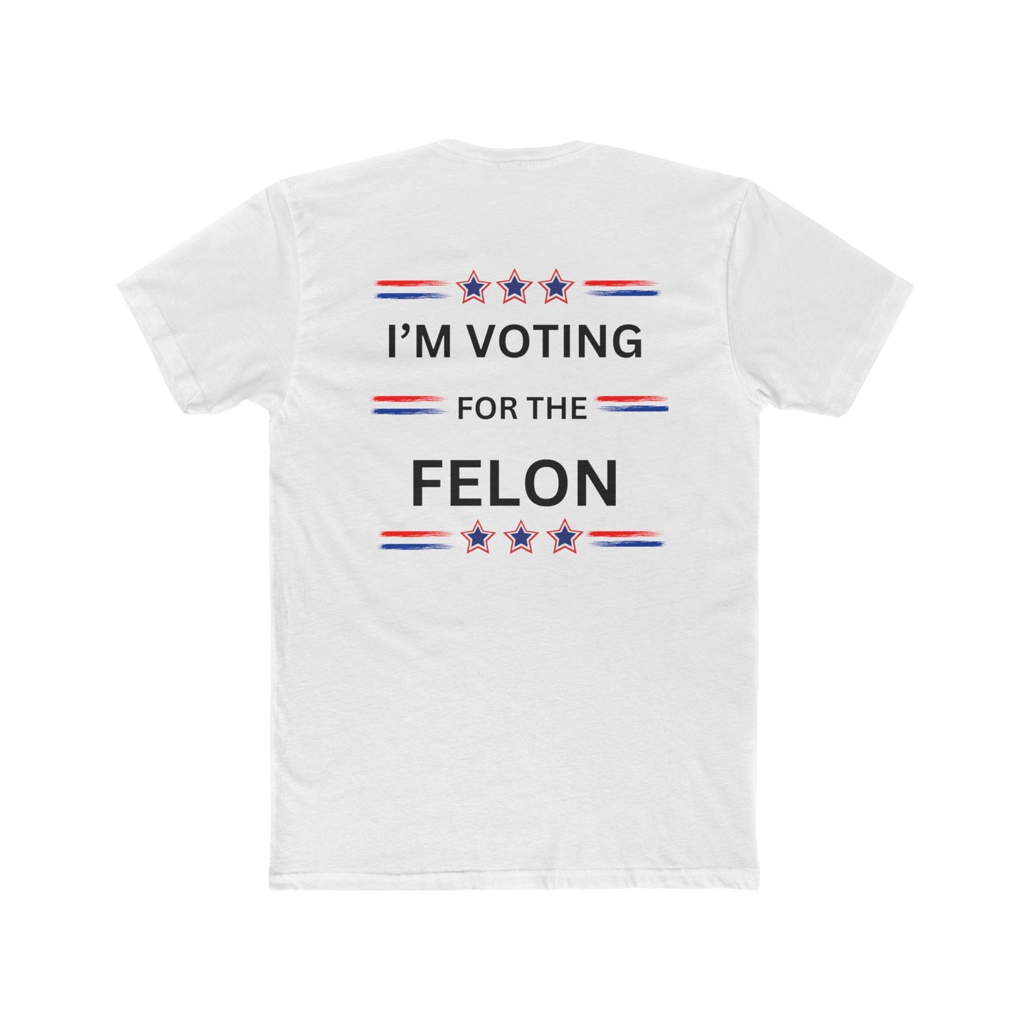 I'm voting for the felon Unisex Cotton Crew Tee