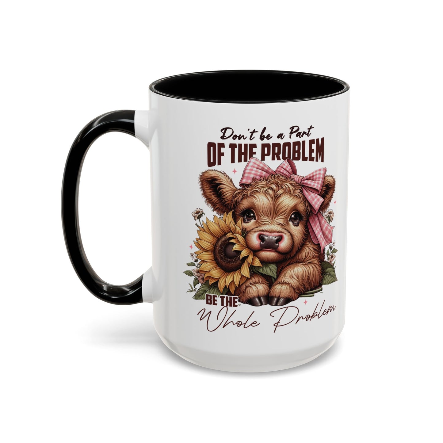 Be The Whole Problem Accent Coffee Mug (11, 15oz)