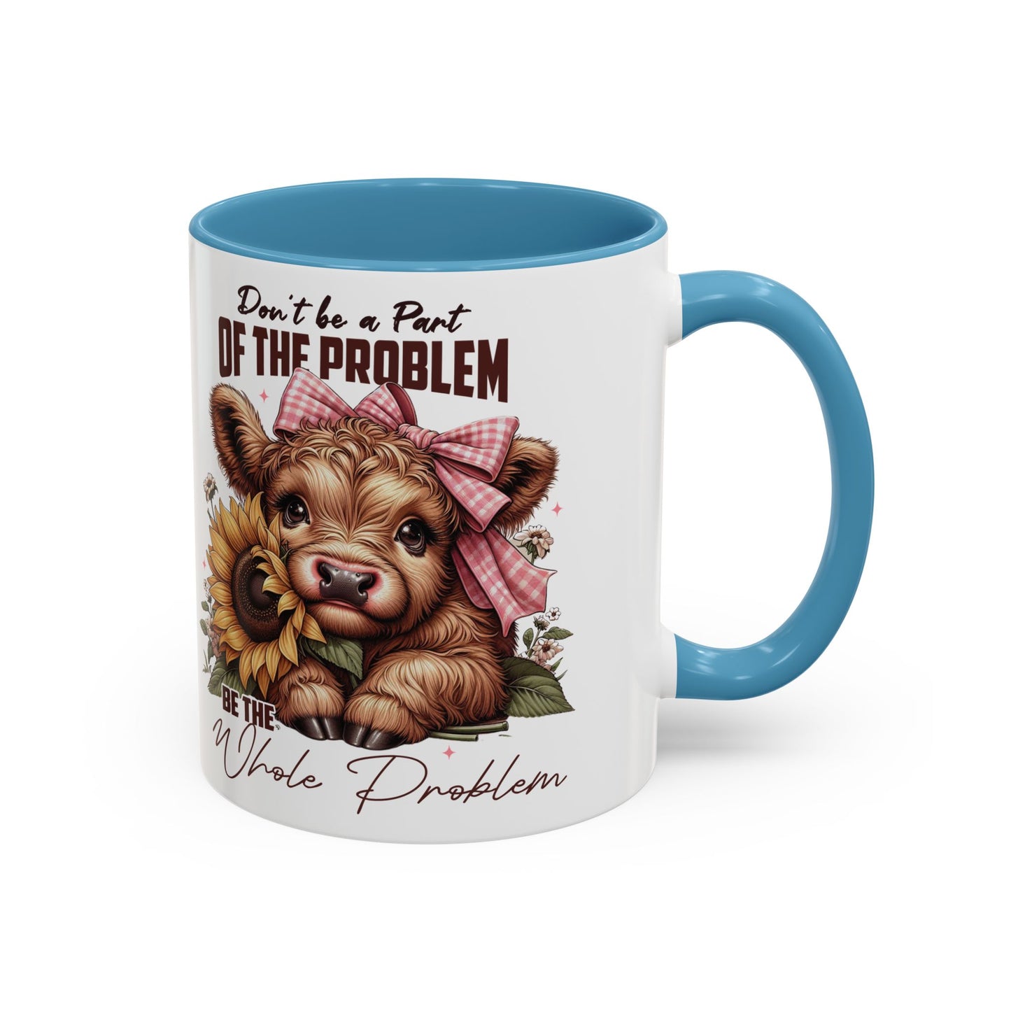 Be The Whole Problem Accent Coffee Mug (11, 15oz)