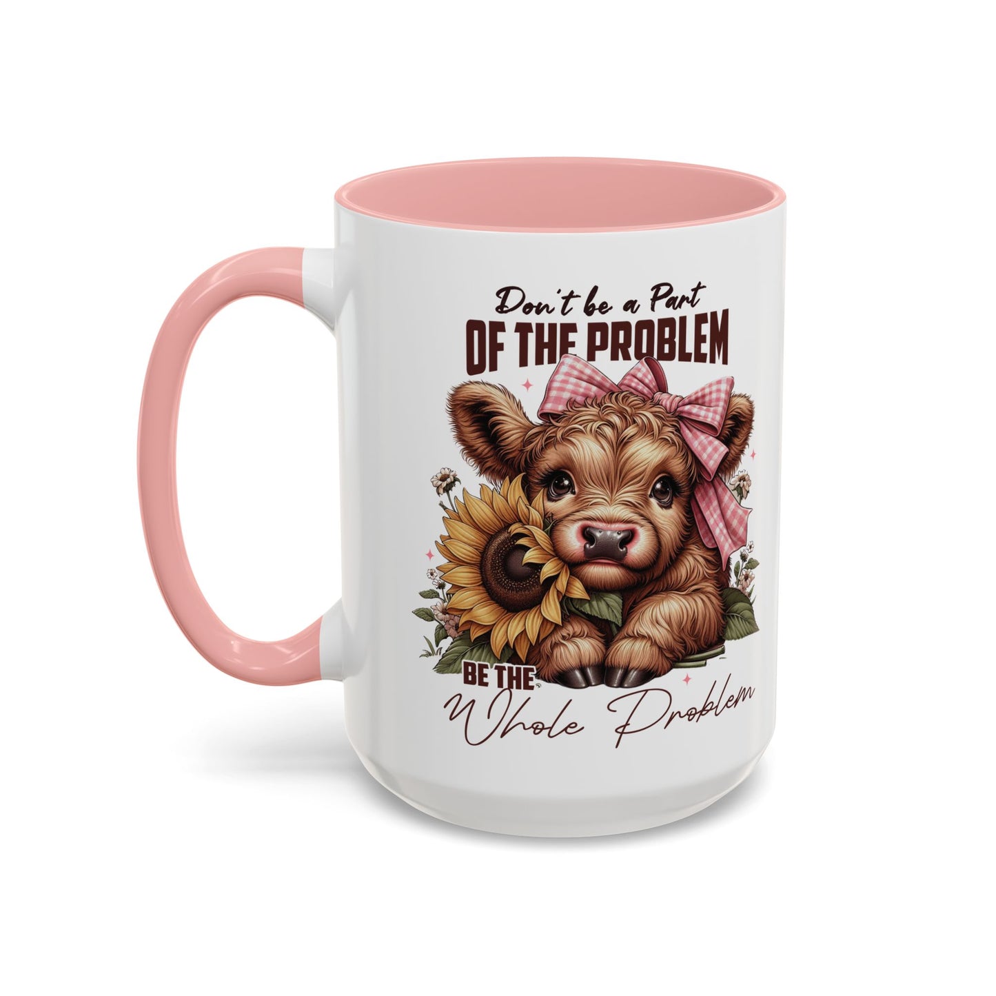 Be The Whole Problem Accent Coffee Mug (11, 15oz)