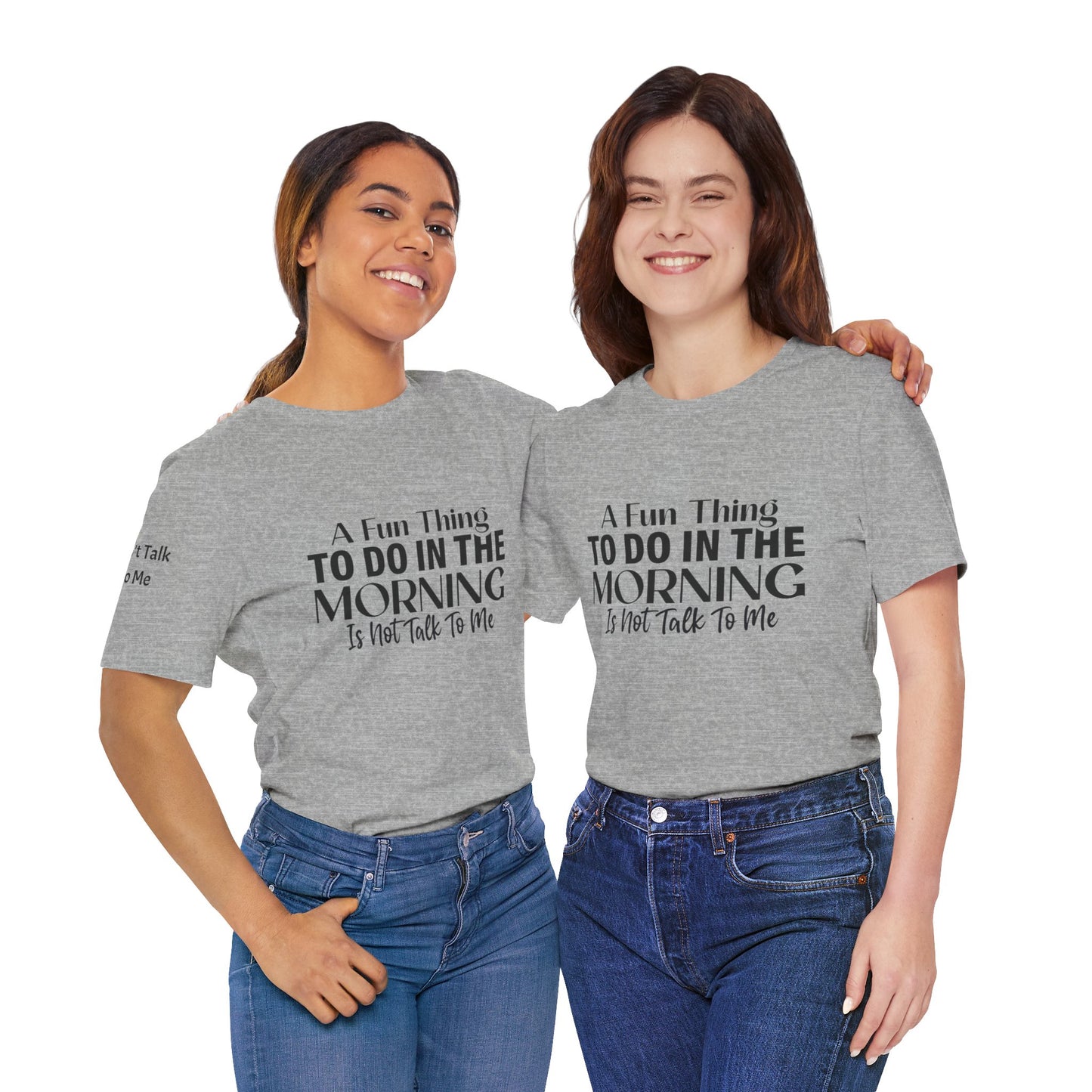 Fun Thing To Do In The Morning is Not Talk To Me Unisex Jersey Short Sleeve Tee Featuring Don't Talk To Me on the right sleeve of the T-shirt