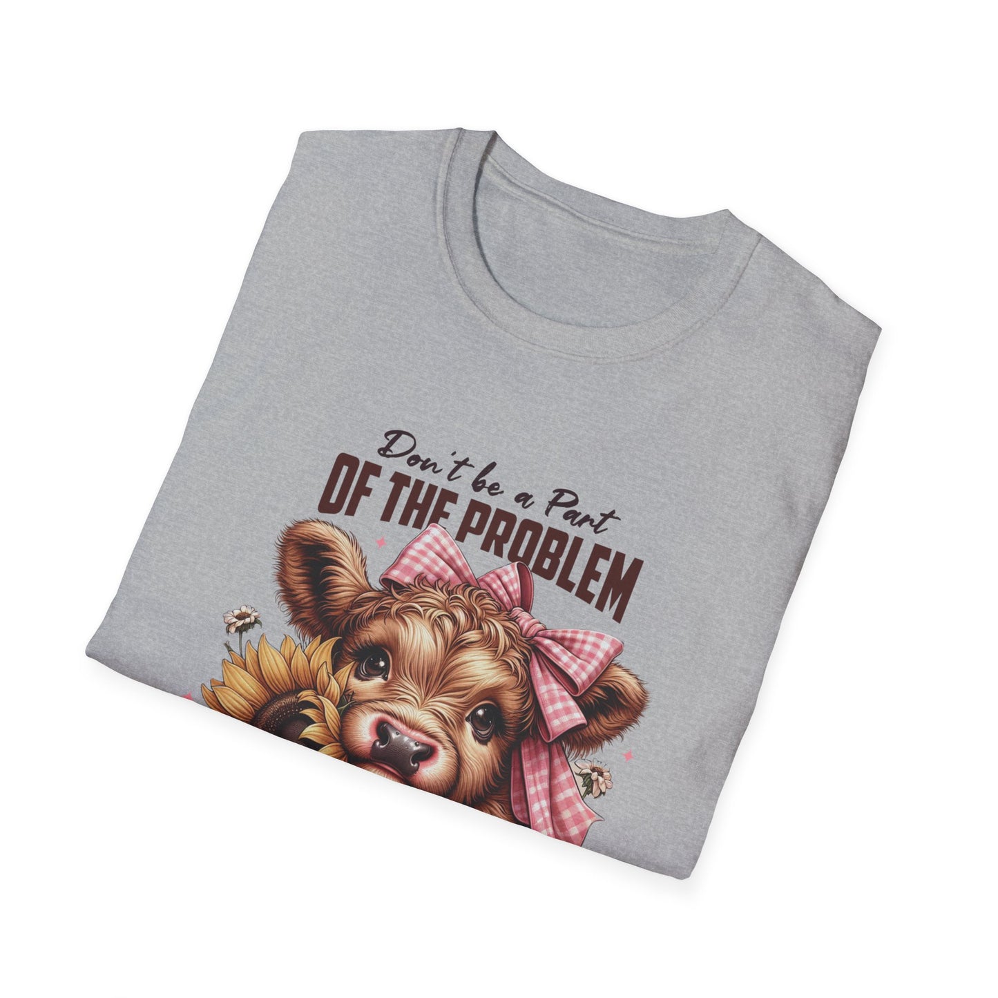 Be The Whole Problem Unisex Softstyle T-Shirt