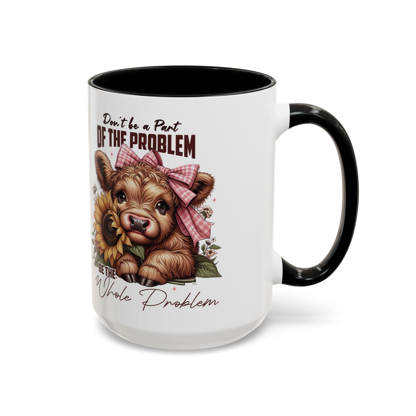 Be The Whole Problem Accent Coffee Mug (11, 15oz)
