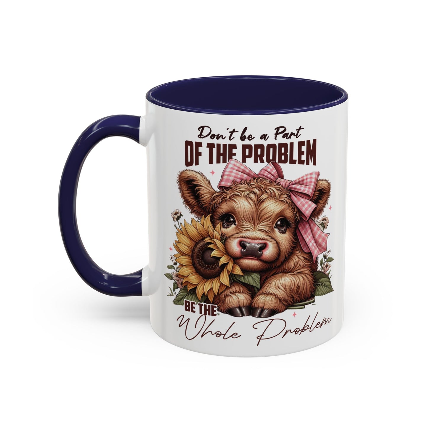 Be The Whole Problem Accent Coffee Mug (11, 15oz)