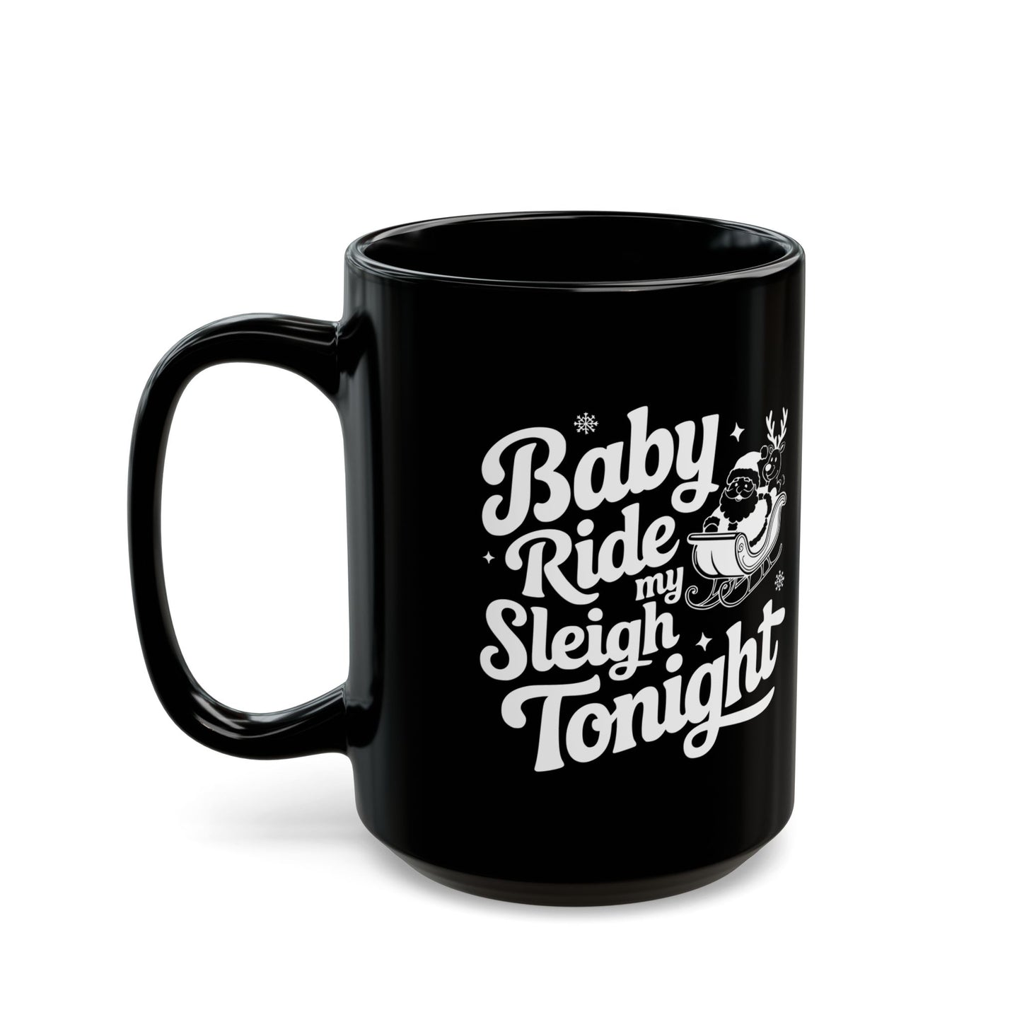 Funny Ride My Sleigh Tonight Black Mug (11oz, 15oz)