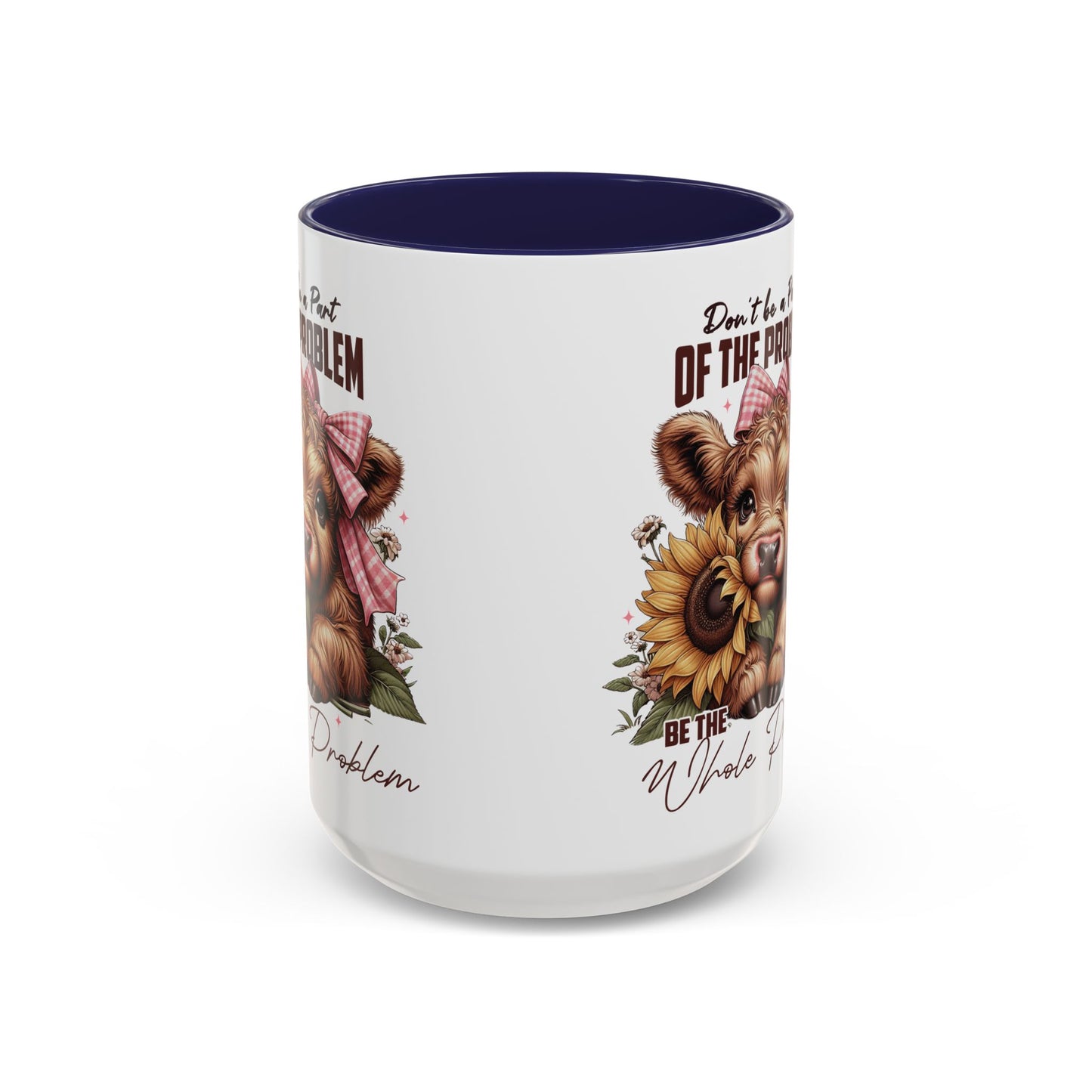 Be The Whole Problem Accent Coffee Mug (11, 15oz)