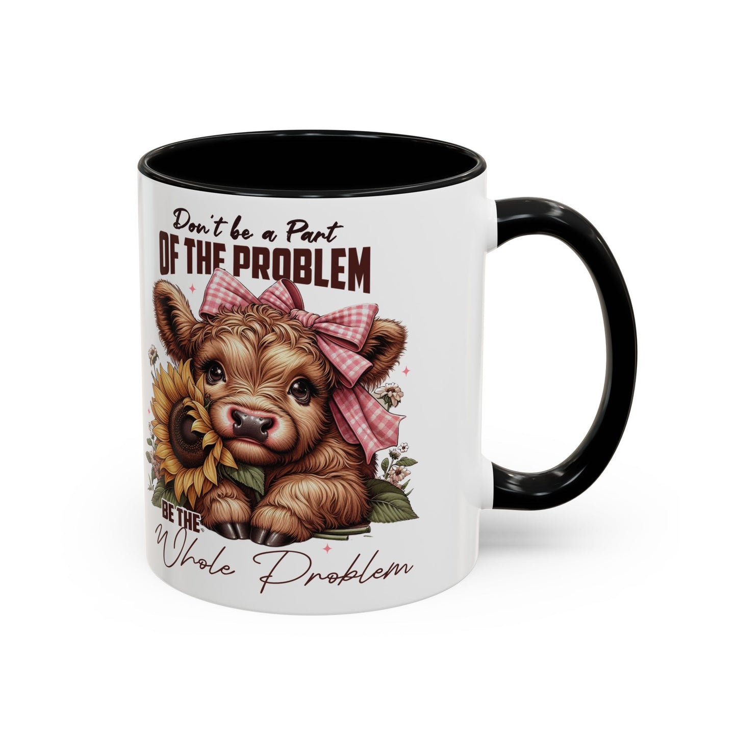 Be The Whole Problem Accent Coffee Mug (11, 15oz)
