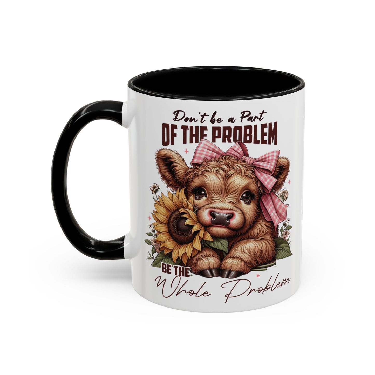 Be The Whole Problem Accent Coffee Mug (11, 15oz)