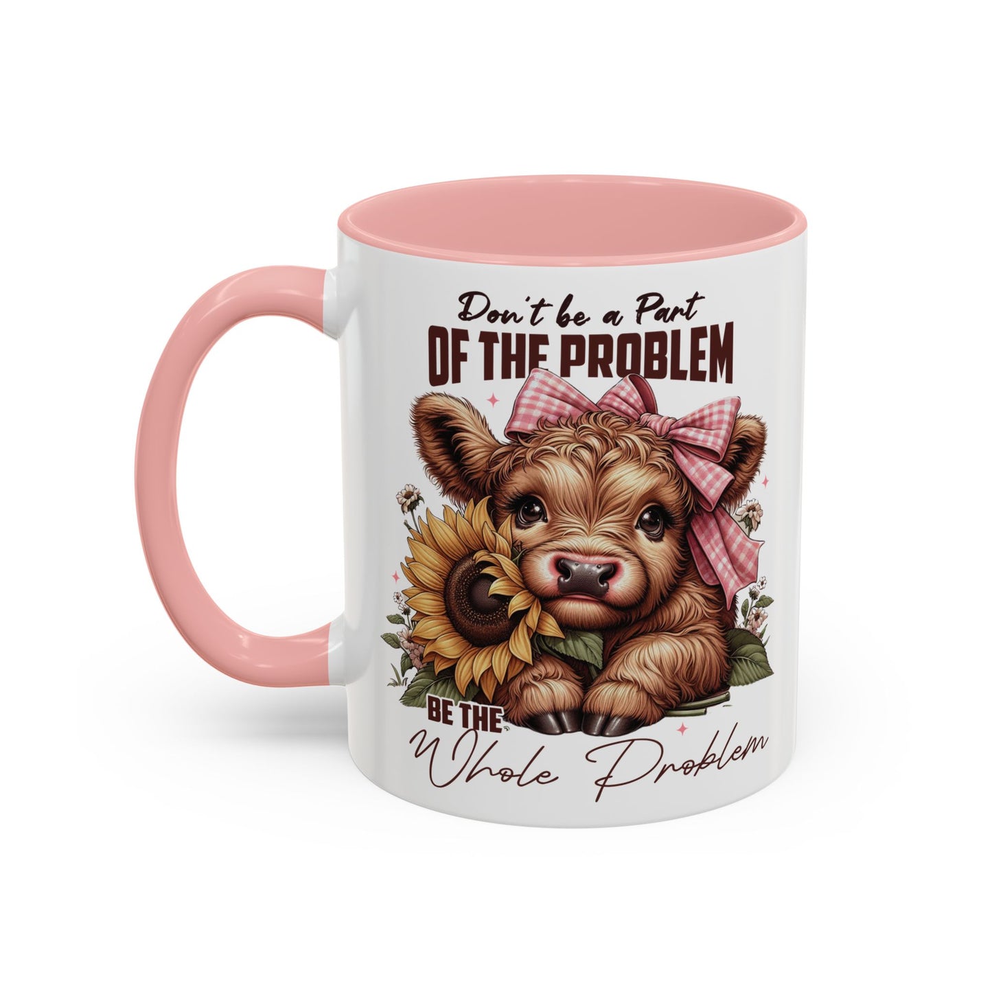Be The Whole Problem Accent Coffee Mug (11, 15oz)