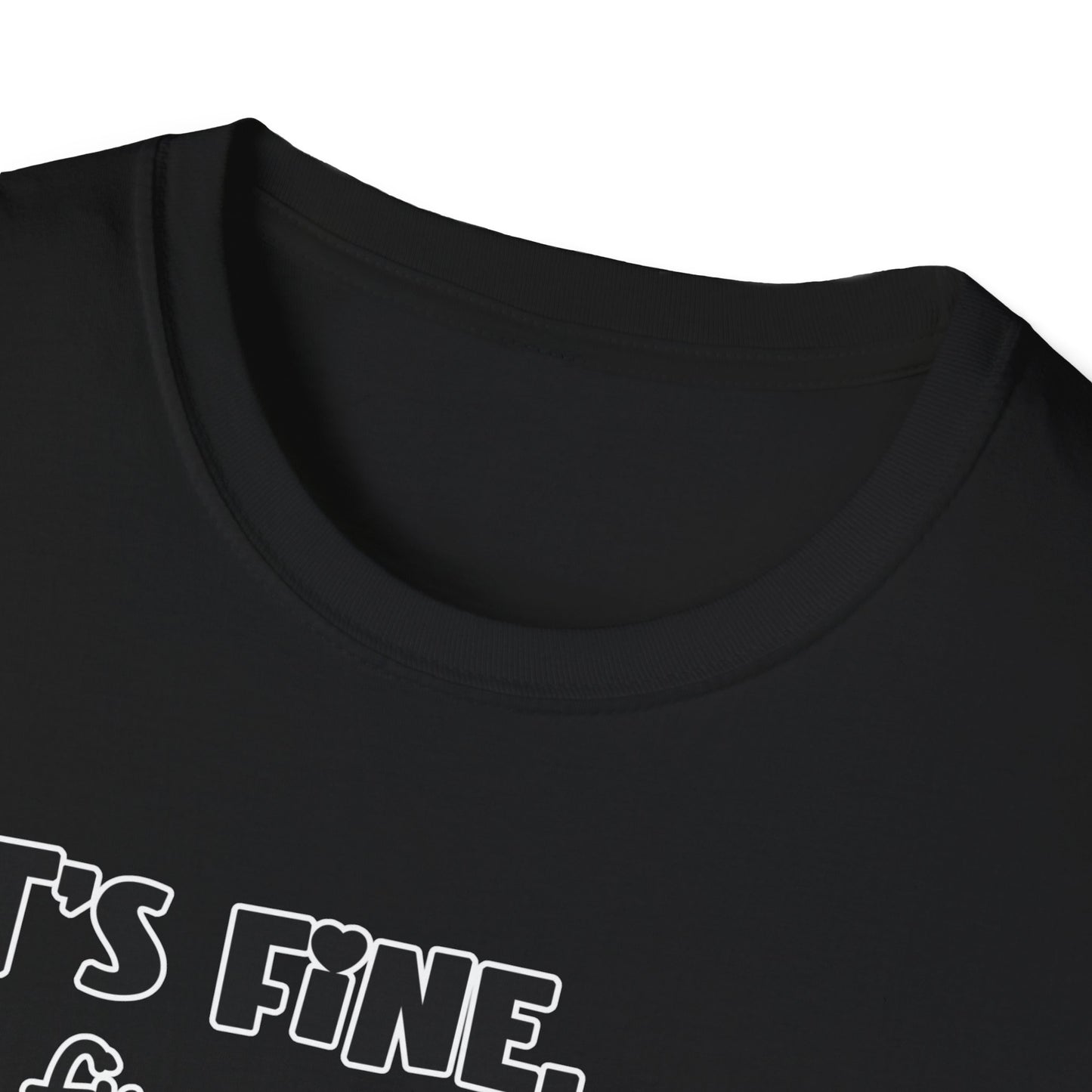 It's Fine, I'm Fine, Everything is Fine! Unisex Softstyle T-Shirt