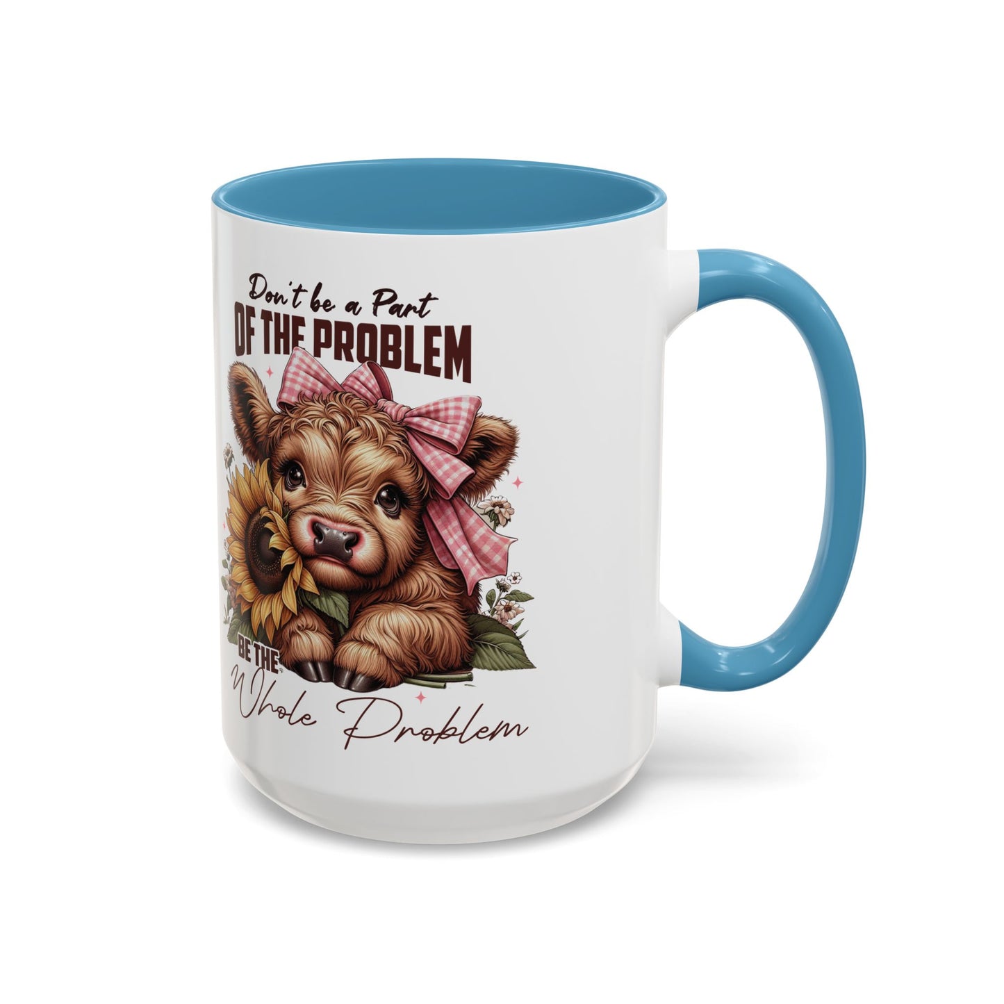 Be The Whole Problem Accent Coffee Mug (11, 15oz)