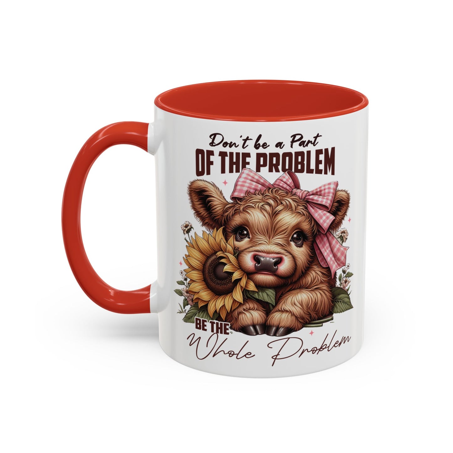 Be The Whole Problem Accent Coffee Mug (11, 15oz)
