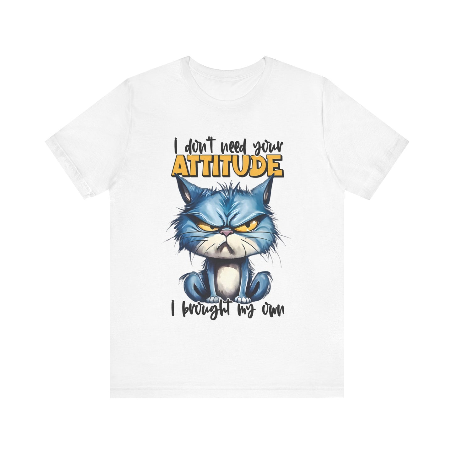 I Don't Need Your Attitude, I Brought My Own Unisex Jersey Short Sleeve Tee