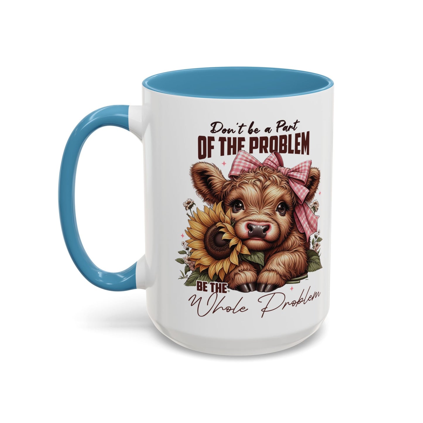 Be The Whole Problem Accent Coffee Mug (11, 15oz)
