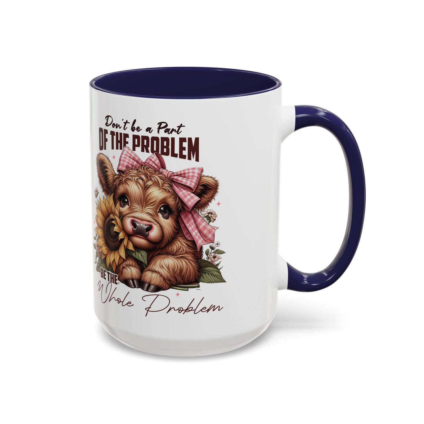Be The Whole Problem Accent Coffee Mug (11, 15oz)