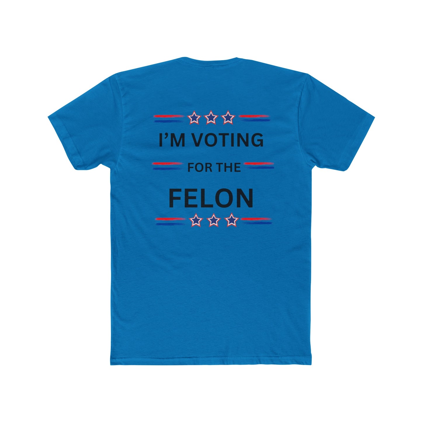 I'm voting for the felon Unisex Cotton Crew Tee