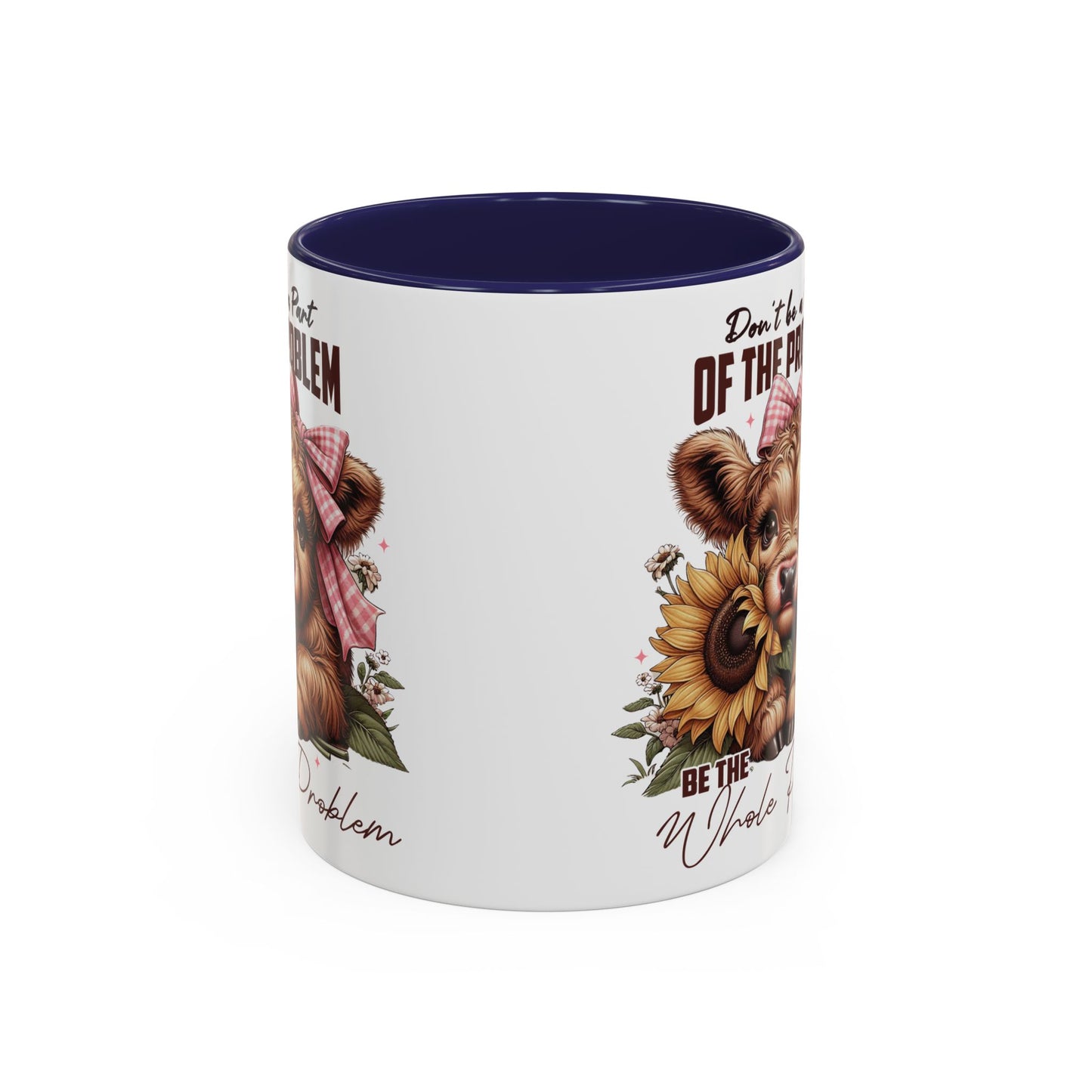 Be The Whole Problem Accent Coffee Mug (11, 15oz)