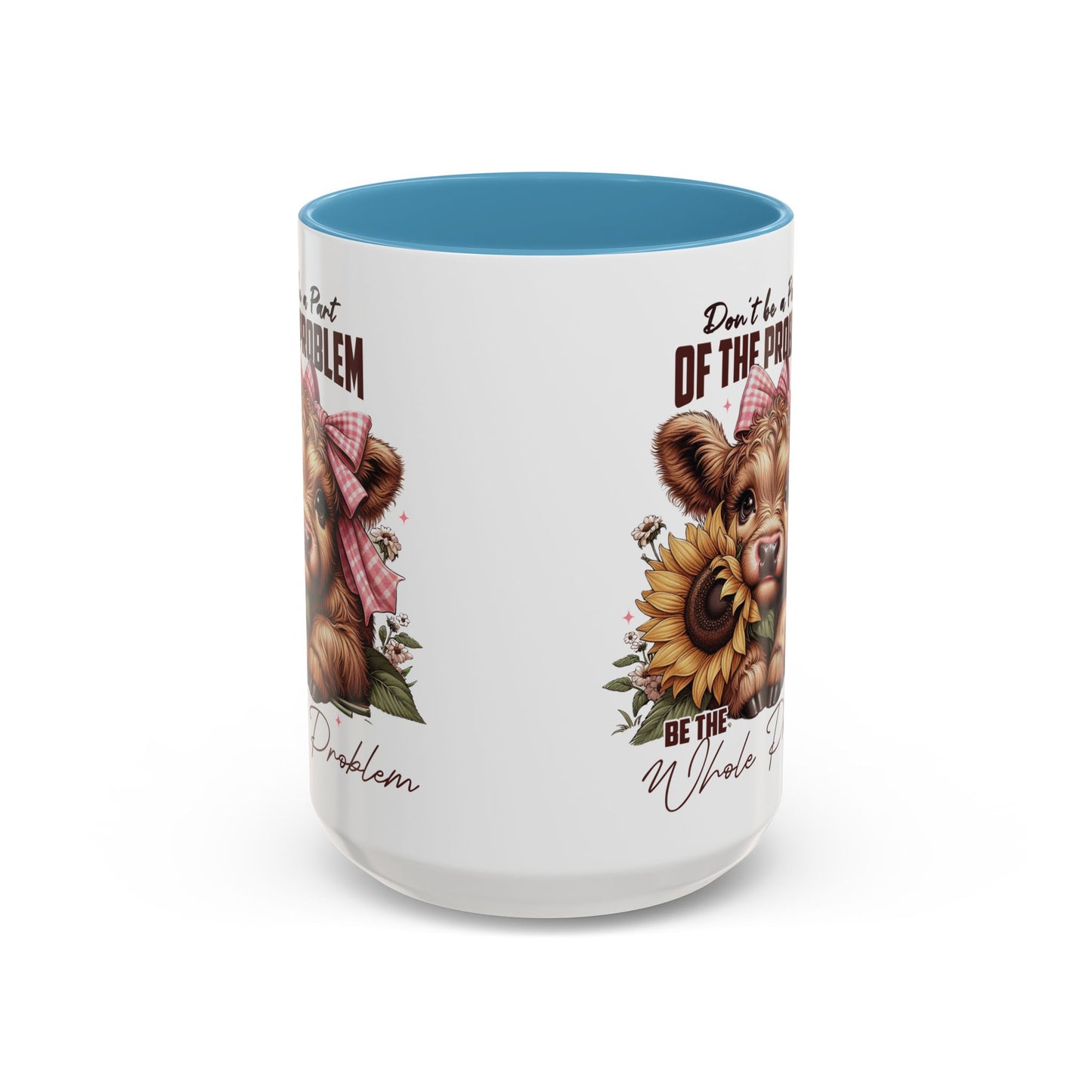 Be The Whole Problem Accent Coffee Mug (11, 15oz)