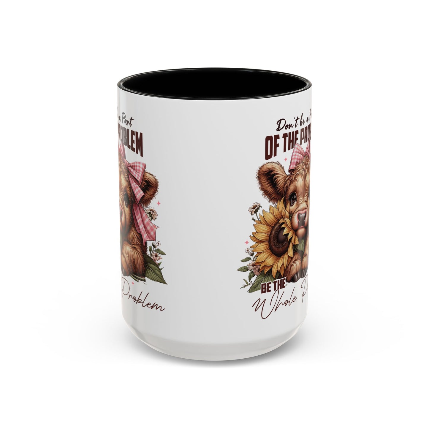 Be The Whole Problem Accent Coffee Mug (11, 15oz)