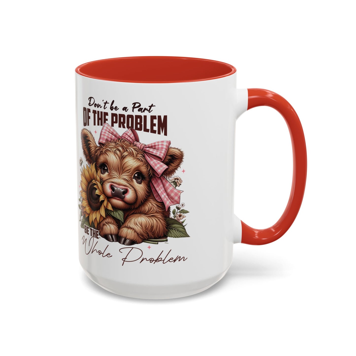 Be The Whole Problem Accent Coffee Mug (11, 15oz)