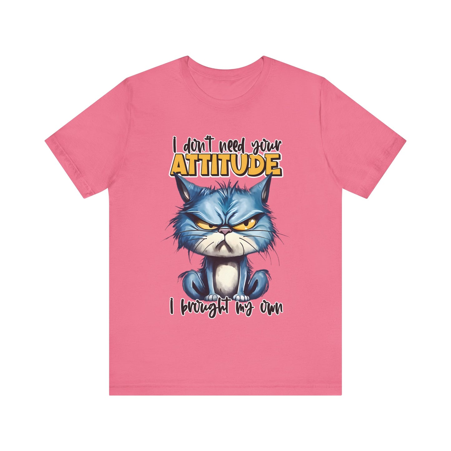 I Don't Need Your Attitude, I Brought My Own Unisex Jersey Short Sleeve Tee