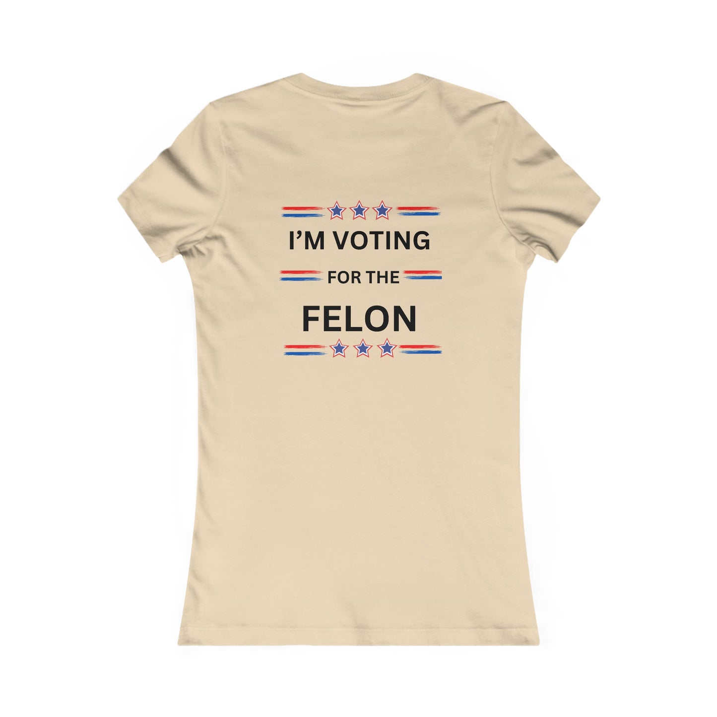 I'm voting for the felon Women's Favorite Tee