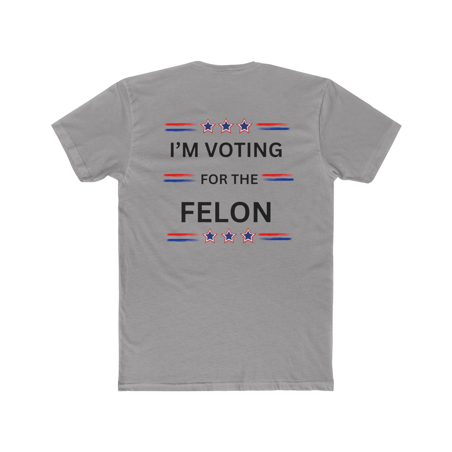 I'm voting for the felon Unisex Cotton Crew Tee