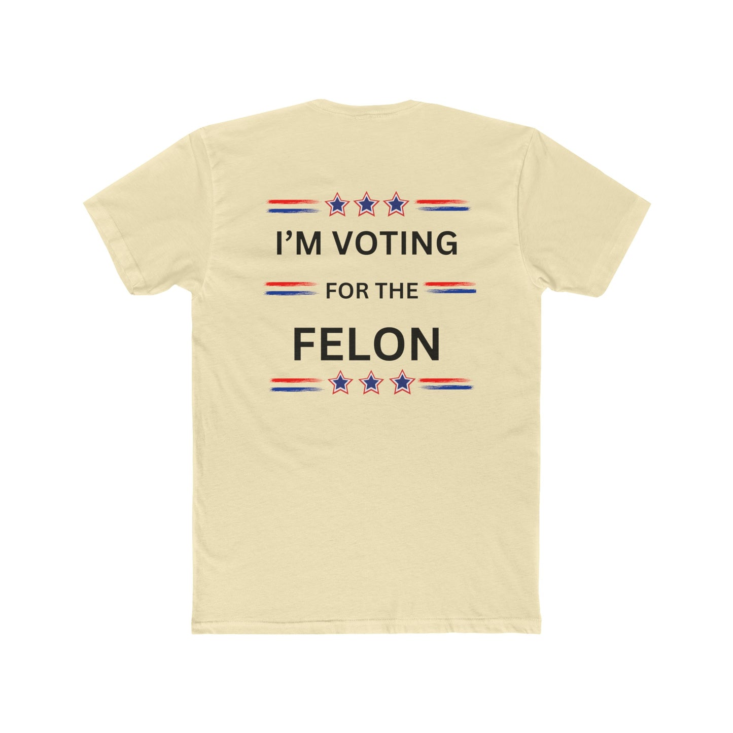 I'm voting for the felon Unisex Cotton Crew Tee