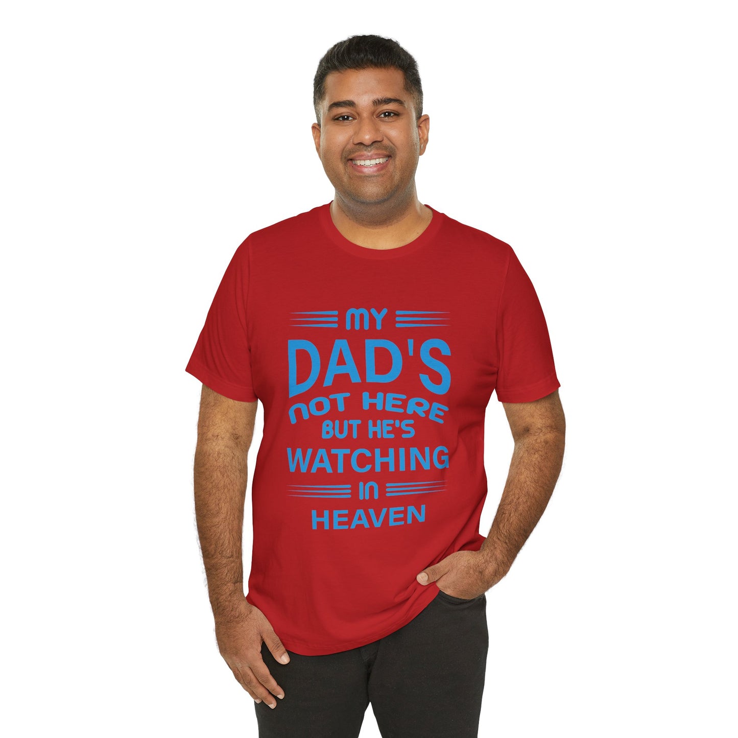 My Dad is watching from Heaven Unisex Jersey Short Sleeve Tee