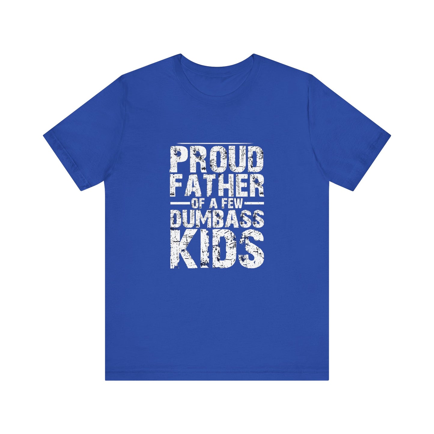 Proud Father of a Dumbass Kid Unisex Jersey Short Sleeve Tee