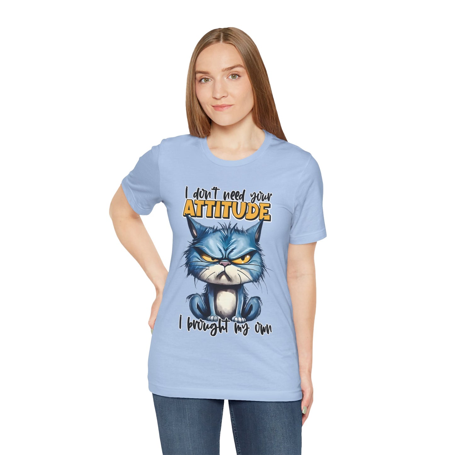 I Don't Need Your Attitude, I Brought My Own Unisex Jersey Short Sleeve Tee