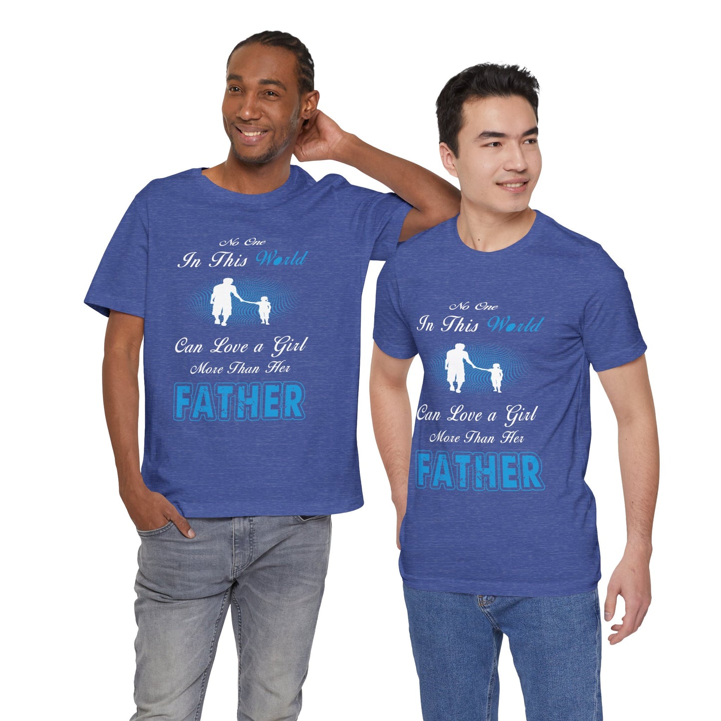 No one in This World Can Love a Girl More Than Her Father Unisex Jersey Short Sleeve Tee