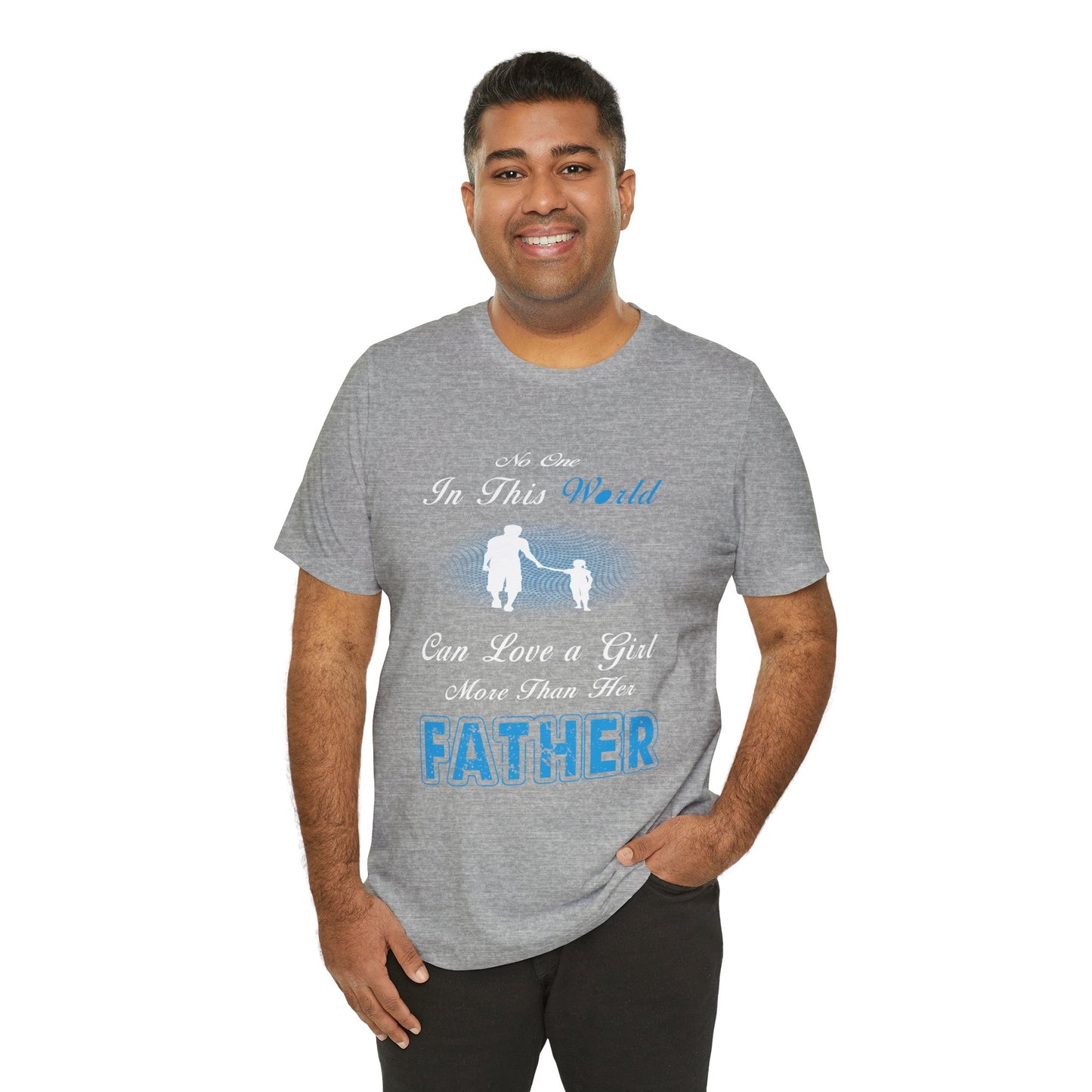 No one in This World Can Love a Girl More Than Her Father Unisex Jersey Short Sleeve Tee