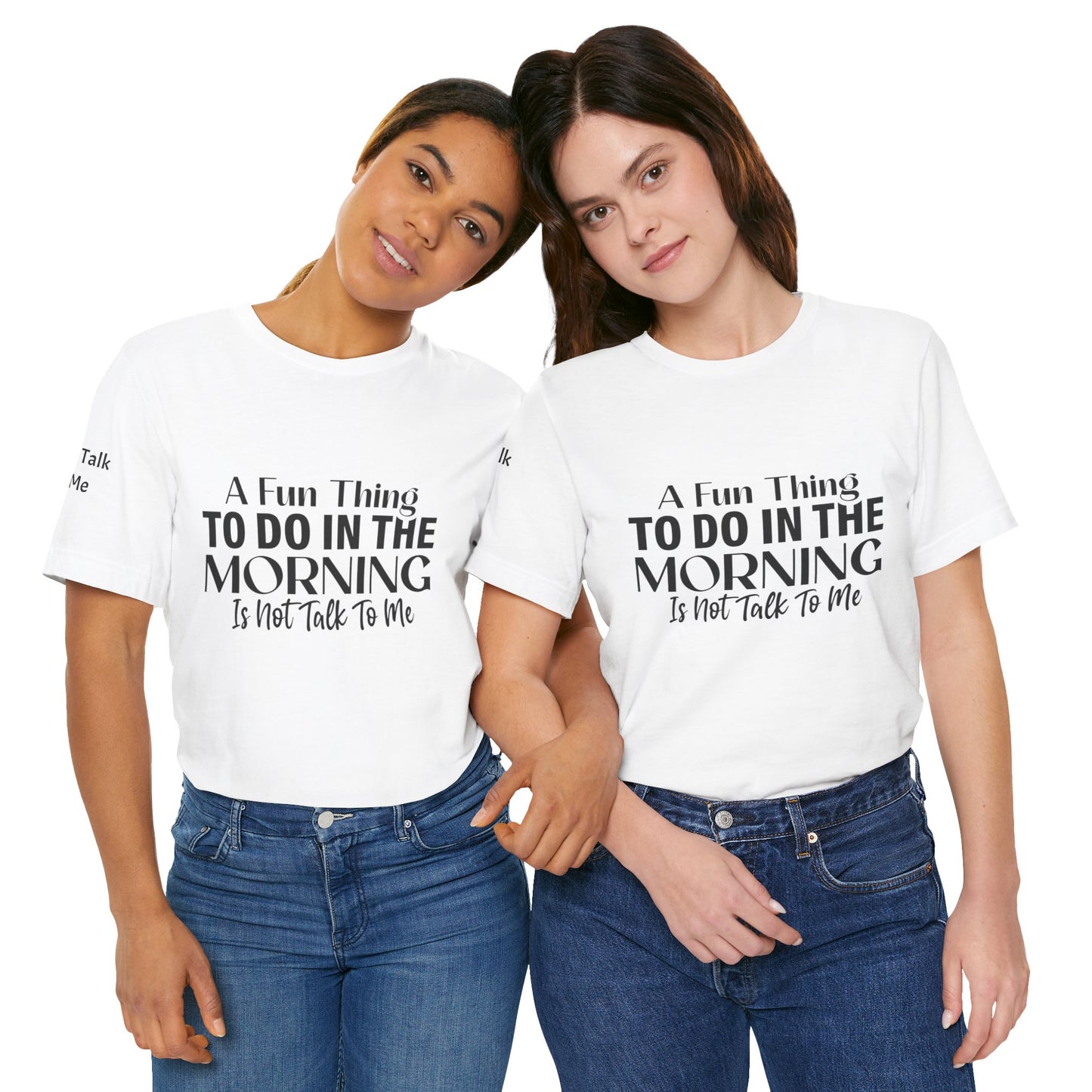 Fun Thing To Do In The Morning is Not Talk To Me Unisex Jersey Short Sleeve Tee Featuring Don't Talk To Me on the right sleeve of the T-shirt