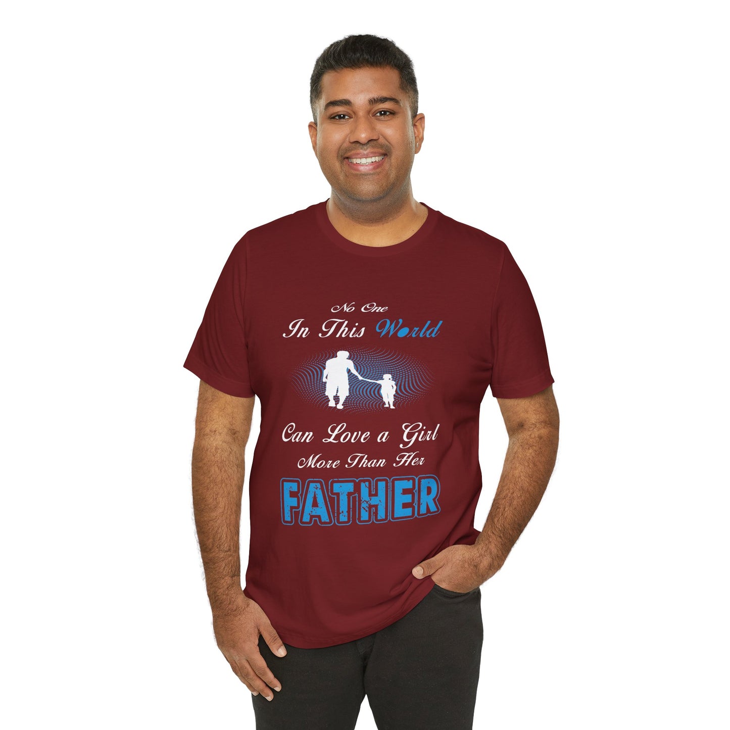 No one in This World Can Love a Girl More Than Her Father Unisex Jersey Short Sleeve Tee