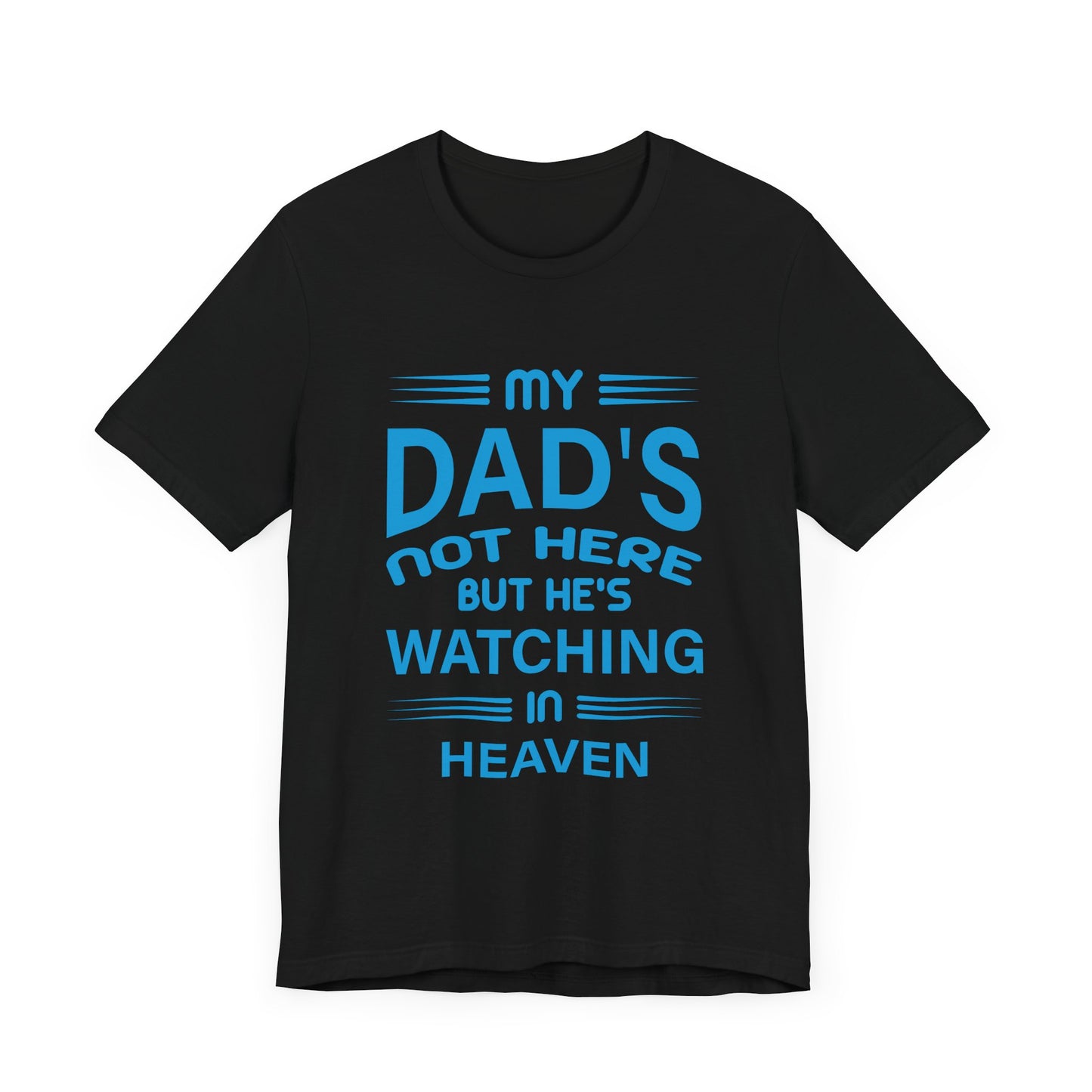 My Dad is watching from Heaven Unisex Jersey Short Sleeve Tee