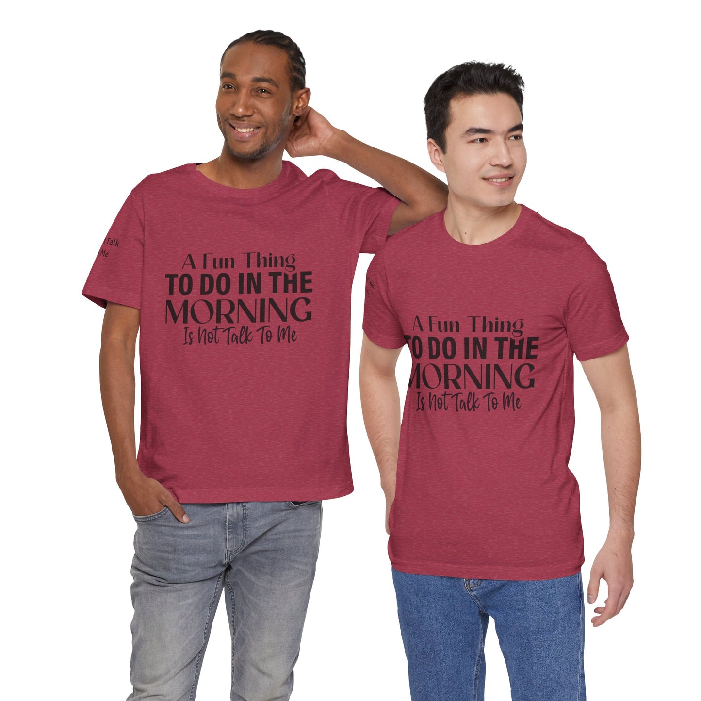 Fun Thing To Do In The Morning is Not Talk To Me Unisex Jersey Short Sleeve Tee Featuring Don't Talk To Me on the right sleeve of the T-shirt